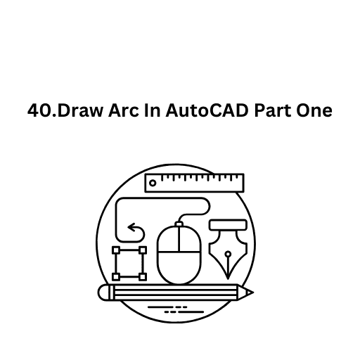 40.Draw Arc In AutoCAD Part One